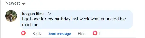 Facebook comment: I got one for my birthday last week, what an incredible machine